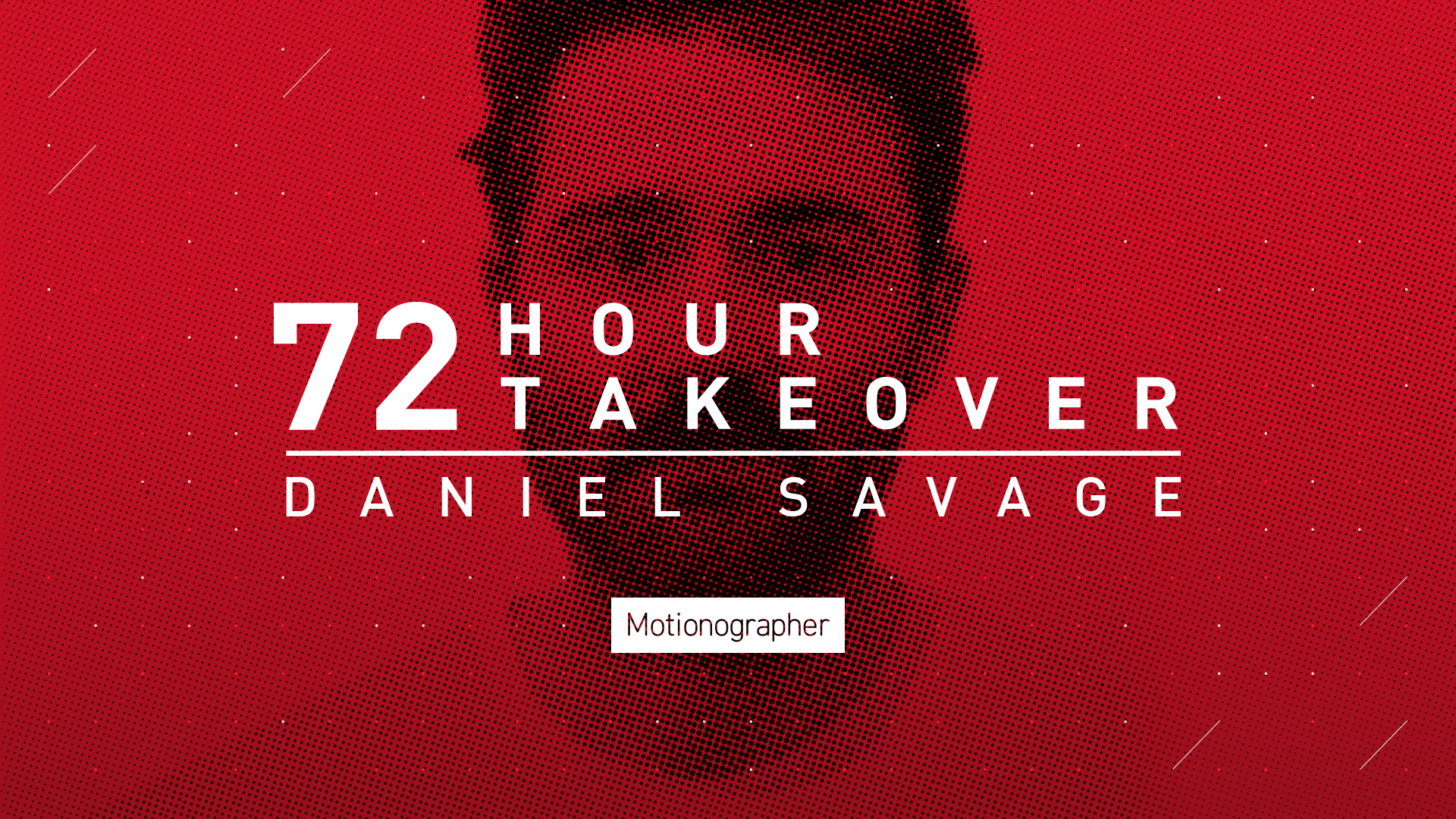 NOVITÀ: Daniel Savage sta conquistando Instagram di Motionographer per 72 ore! Sabato – lunedì!