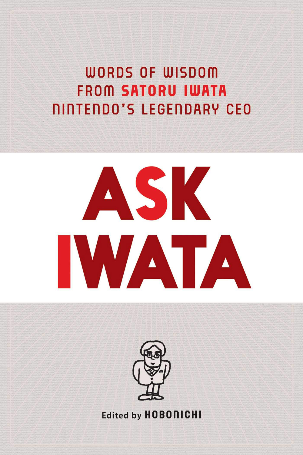 Chiedi a Iwata: Words of Wisdom di Satoru Iwata, il leggendario CEO di Nintendo